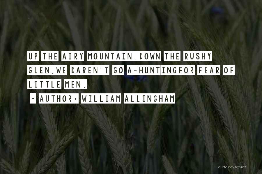 William Allingham Quotes: Up The Airy Mountain,down The Rushy Glen,we Daren't Go A-huntingfor Fear Of Little Men.