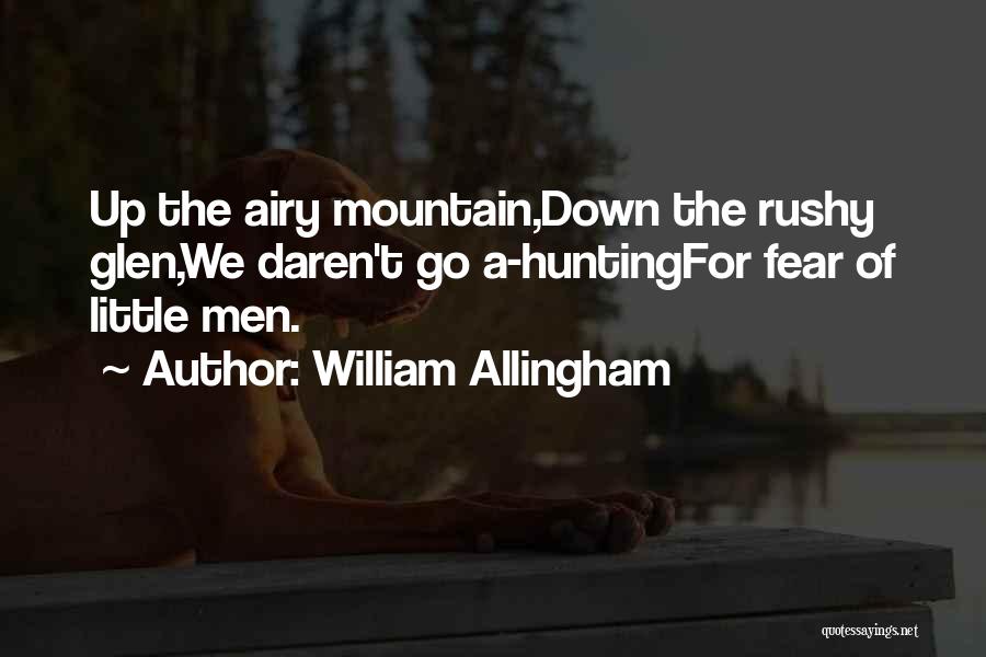 William Allingham Quotes: Up The Airy Mountain,down The Rushy Glen,we Daren't Go A-huntingfor Fear Of Little Men.