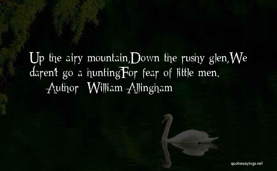 William Allingham Quotes: Up The Airy Mountain,down The Rushy Glen,we Daren't Go A-huntingfor Fear Of Little Men.