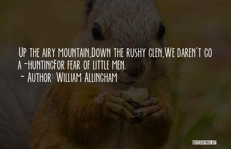 William Allingham Quotes: Up The Airy Mountain,down The Rushy Glen,we Daren't Go A-huntingfor Fear Of Little Men.