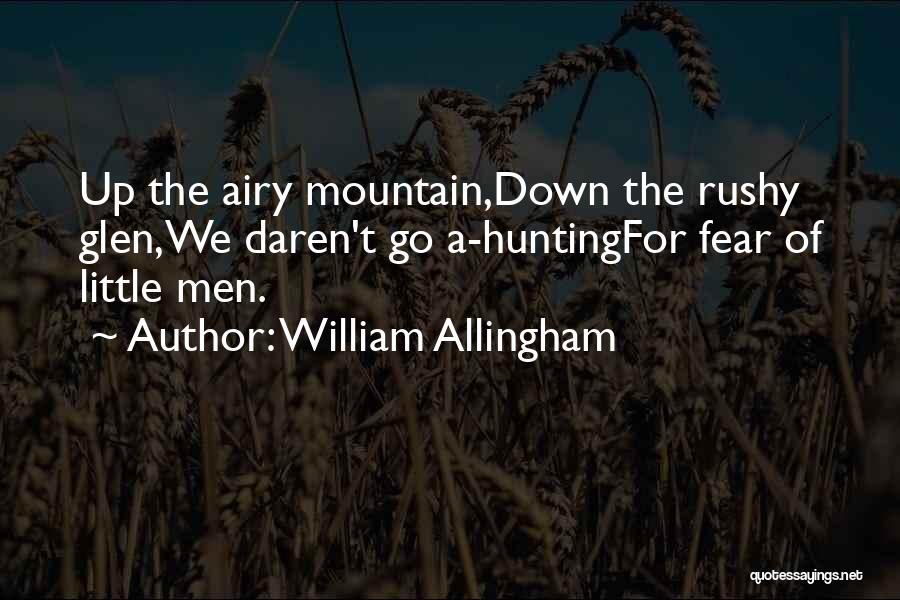 William Allingham Quotes: Up The Airy Mountain,down The Rushy Glen,we Daren't Go A-huntingfor Fear Of Little Men.