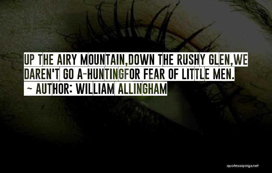 William Allingham Quotes: Up The Airy Mountain,down The Rushy Glen,we Daren't Go A-huntingfor Fear Of Little Men.
