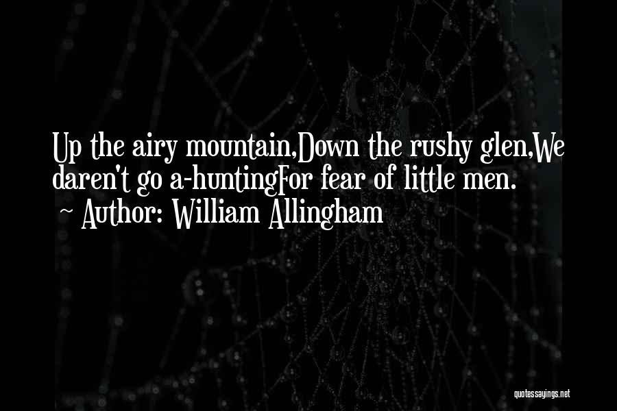 William Allingham Quotes: Up The Airy Mountain,down The Rushy Glen,we Daren't Go A-huntingfor Fear Of Little Men.