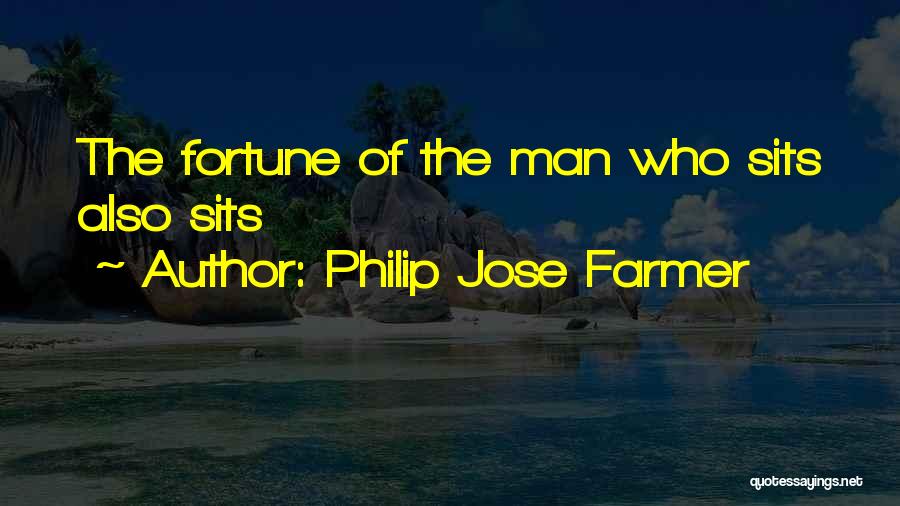 Philip Jose Farmer Quotes: The Fortune Of The Man Who Sits Also Sits