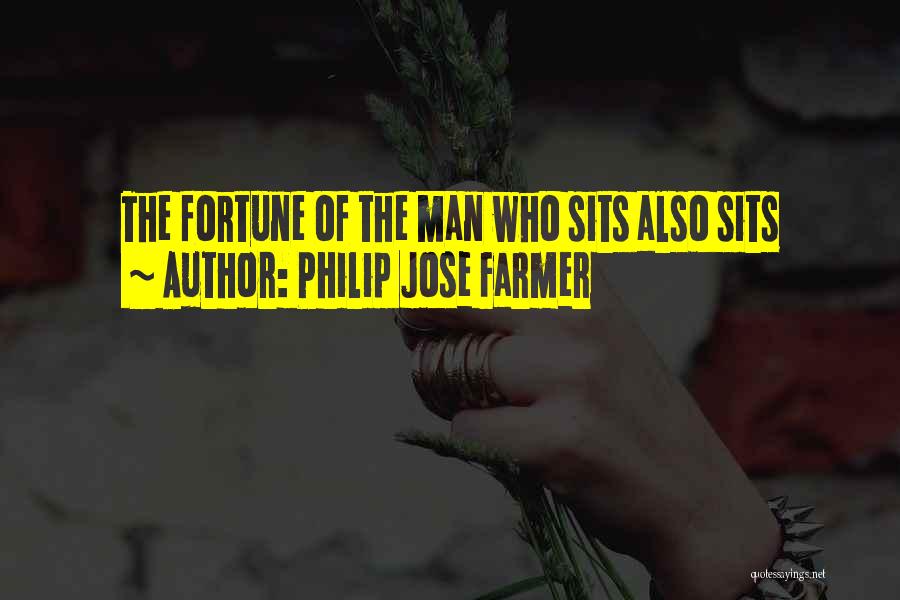 Philip Jose Farmer Quotes: The Fortune Of The Man Who Sits Also Sits