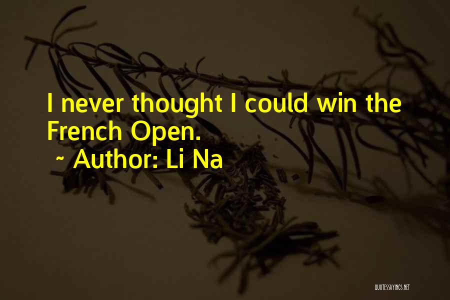 Li Na Quotes: I Never Thought I Could Win The French Open.
