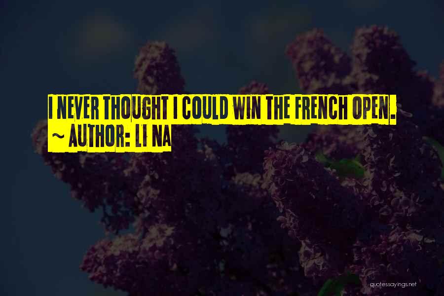 Li Na Quotes: I Never Thought I Could Win The French Open.