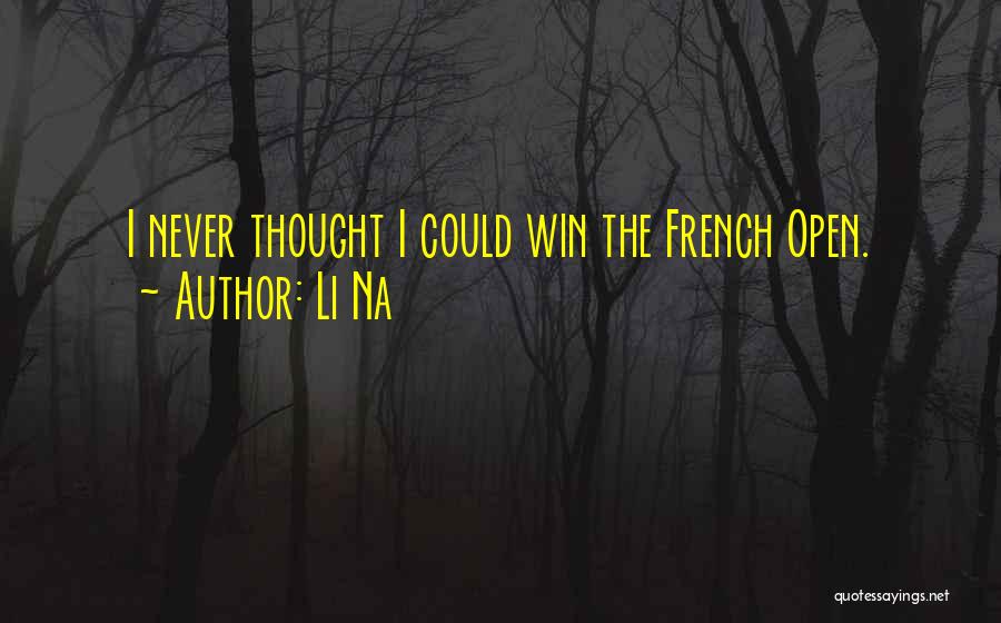 Li Na Quotes: I Never Thought I Could Win The French Open.