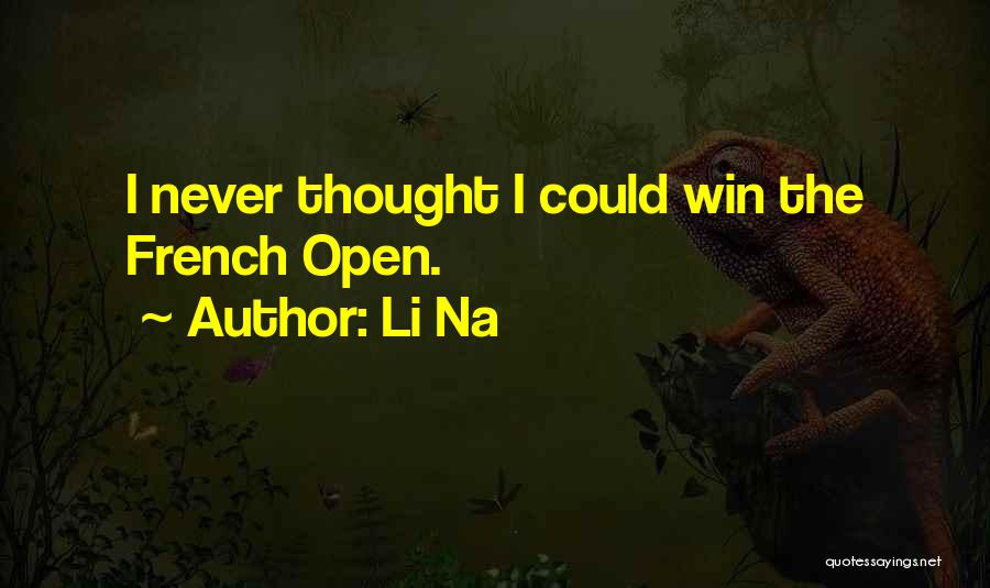 Li Na Quotes: I Never Thought I Could Win The French Open.