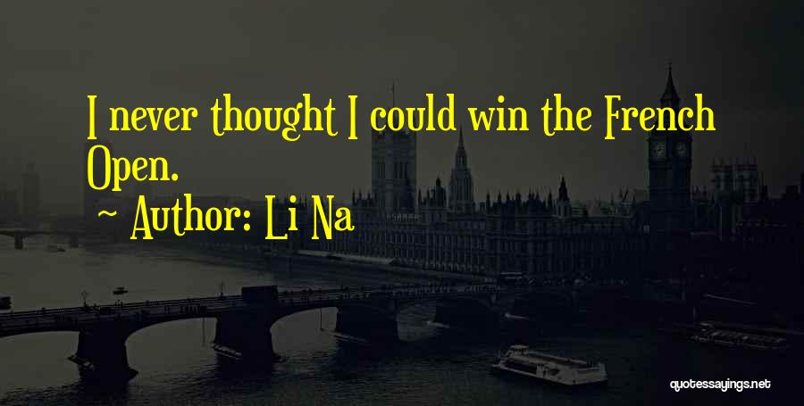 Li Na Quotes: I Never Thought I Could Win The French Open.