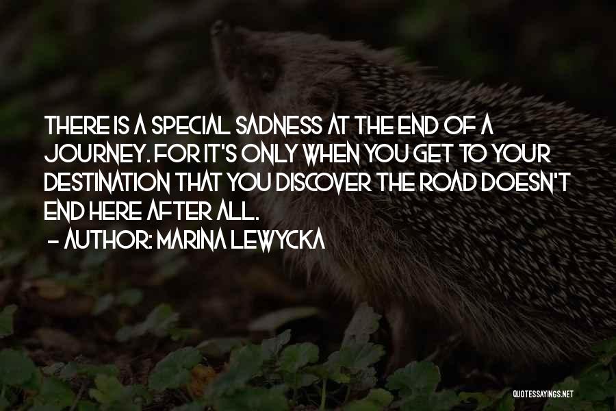 Marina Lewycka Quotes: There Is A Special Sadness At The End Of A Journey. For It's Only When You Get To Your Destination