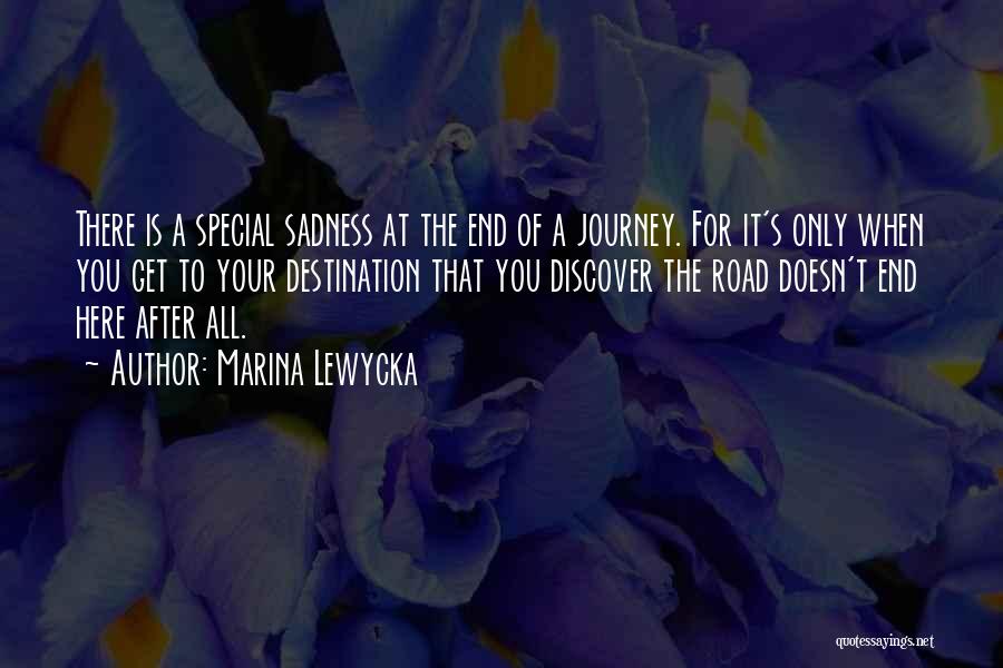 Marina Lewycka Quotes: There Is A Special Sadness At The End Of A Journey. For It's Only When You Get To Your Destination