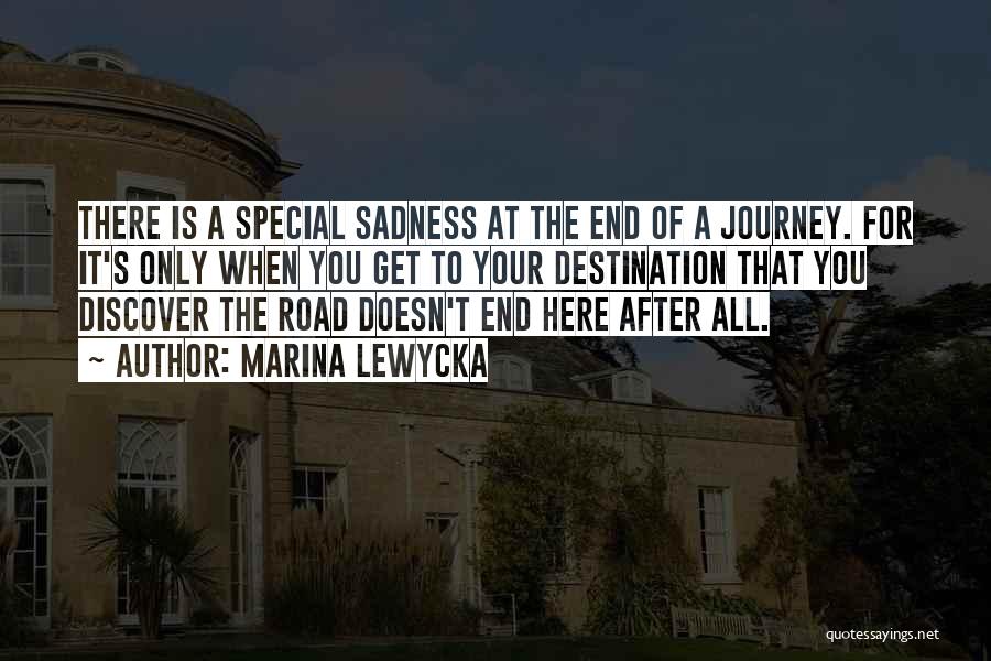 Marina Lewycka Quotes: There Is A Special Sadness At The End Of A Journey. For It's Only When You Get To Your Destination