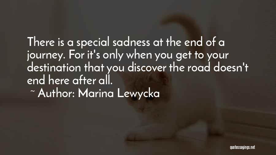 Marina Lewycka Quotes: There Is A Special Sadness At The End Of A Journey. For It's Only When You Get To Your Destination