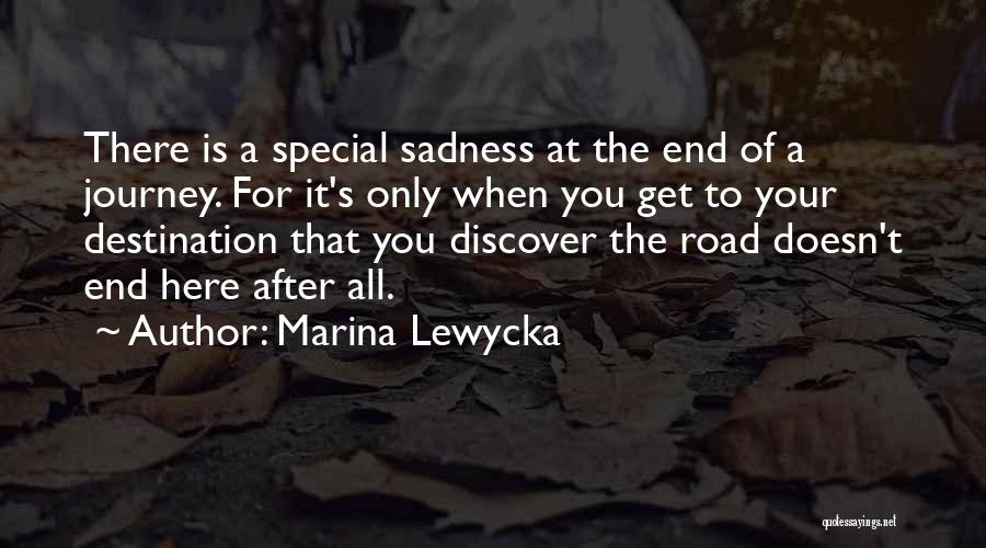 Marina Lewycka Quotes: There Is A Special Sadness At The End Of A Journey. For It's Only When You Get To Your Destination