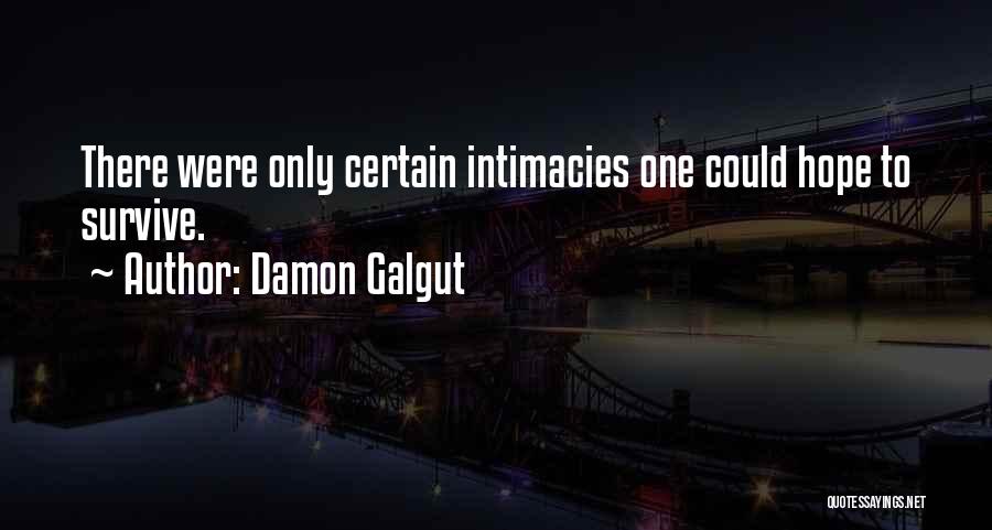 Damon Galgut Quotes: There Were Only Certain Intimacies One Could Hope To Survive.