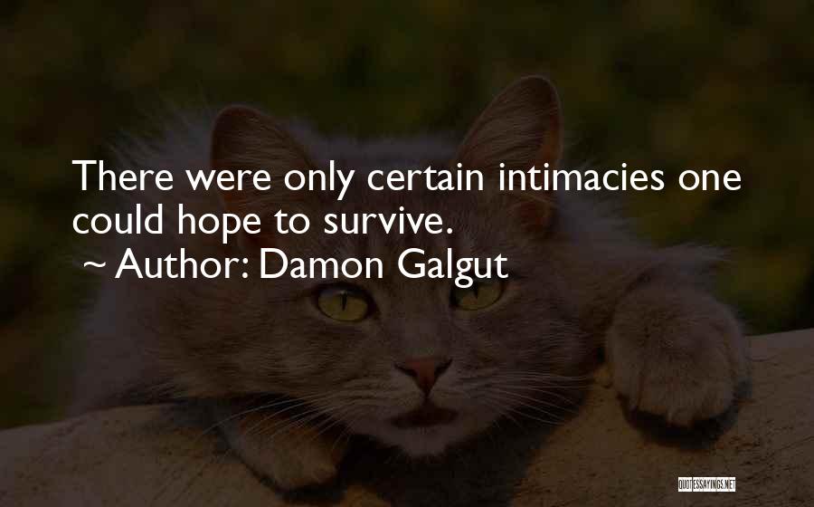 Damon Galgut Quotes: There Were Only Certain Intimacies One Could Hope To Survive.