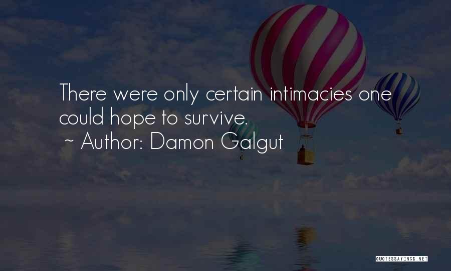 Damon Galgut Quotes: There Were Only Certain Intimacies One Could Hope To Survive.