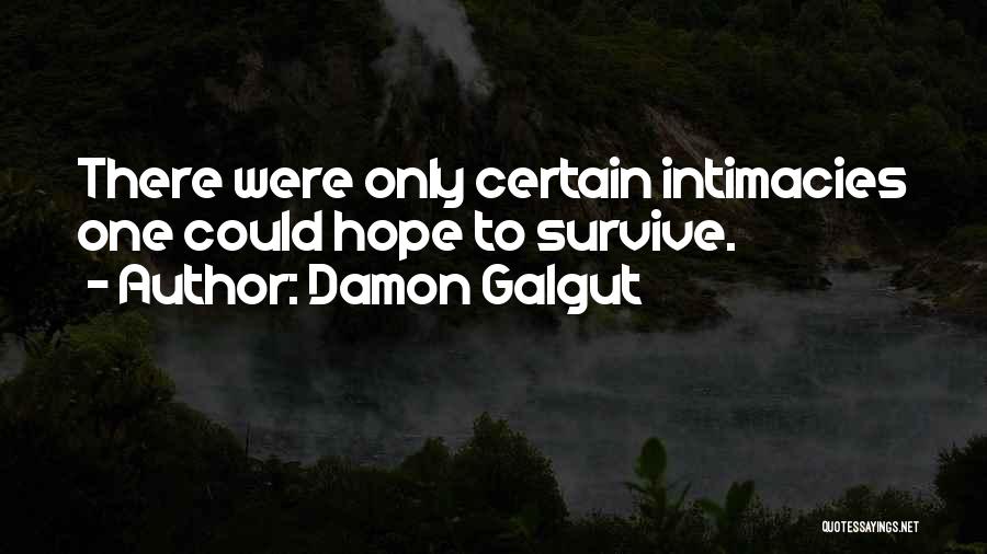 Damon Galgut Quotes: There Were Only Certain Intimacies One Could Hope To Survive.