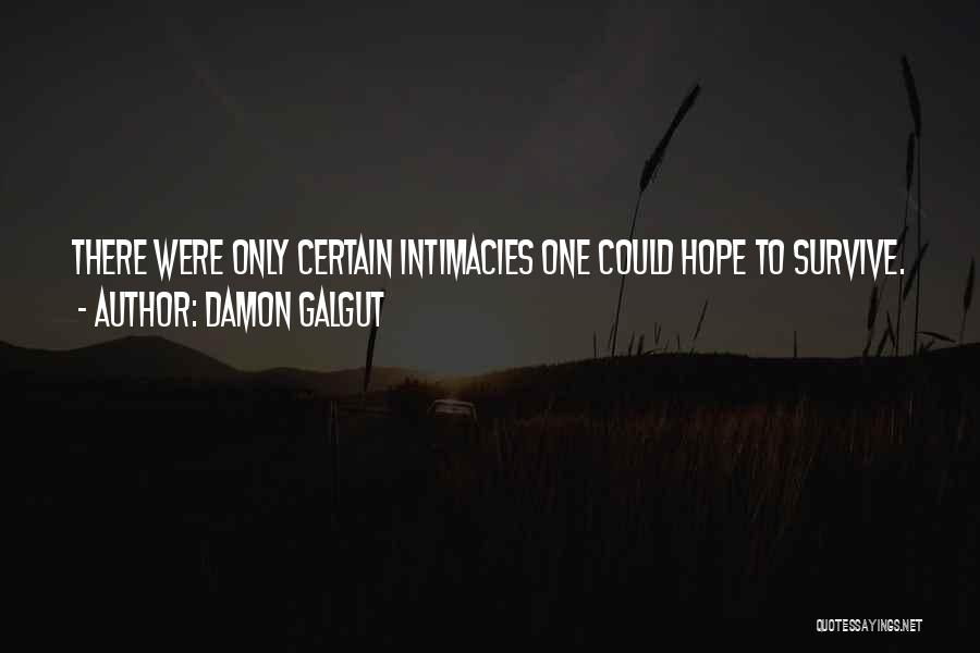 Damon Galgut Quotes: There Were Only Certain Intimacies One Could Hope To Survive.