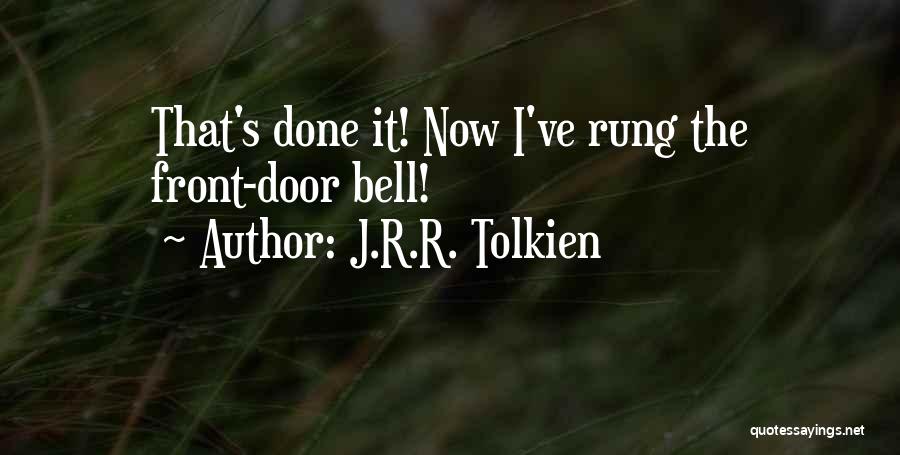 J.R.R. Tolkien Quotes: That's Done It! Now I've Rung The Front-door Bell!