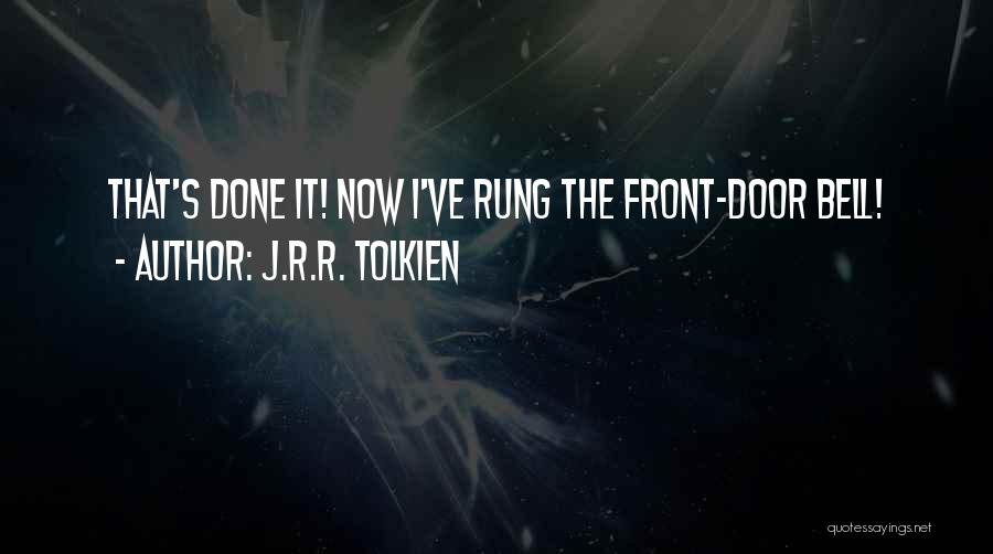 J.R.R. Tolkien Quotes: That's Done It! Now I've Rung The Front-door Bell!