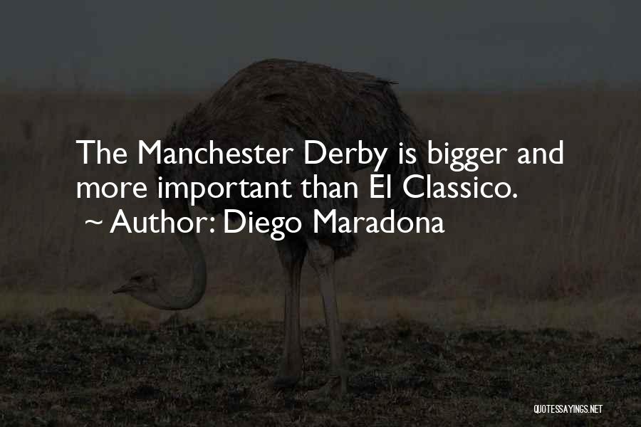 Diego Maradona Quotes: The Manchester Derby Is Bigger And More Important Than El Classico.