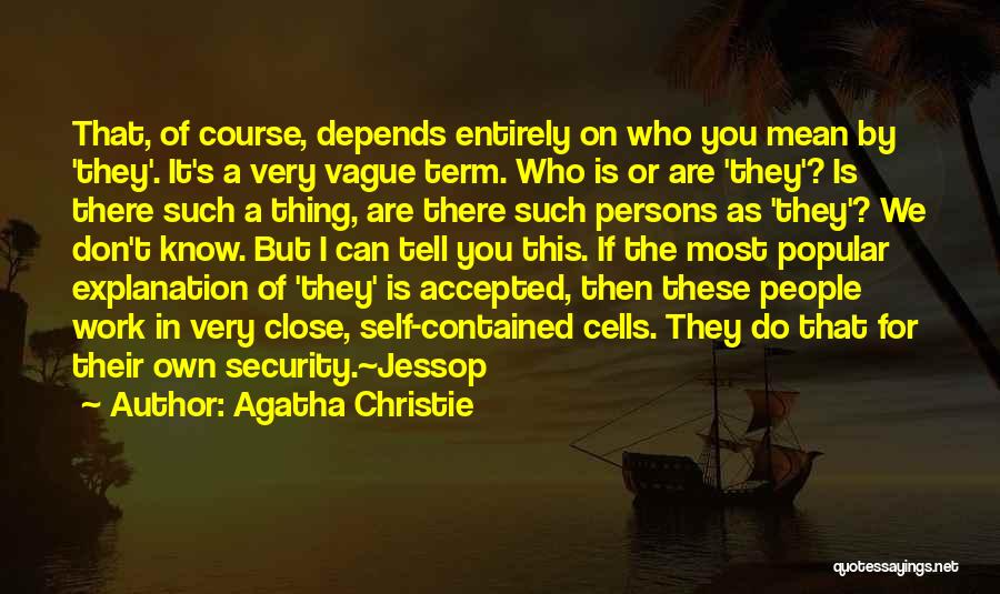 Agatha Christie Quotes: That, Of Course, Depends Entirely On Who You Mean By 'they'. It's A Very Vague Term. Who Is Or Are