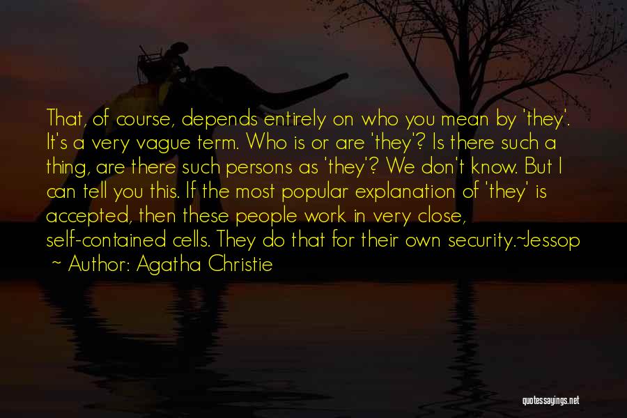 Agatha Christie Quotes: That, Of Course, Depends Entirely On Who You Mean By 'they'. It's A Very Vague Term. Who Is Or Are