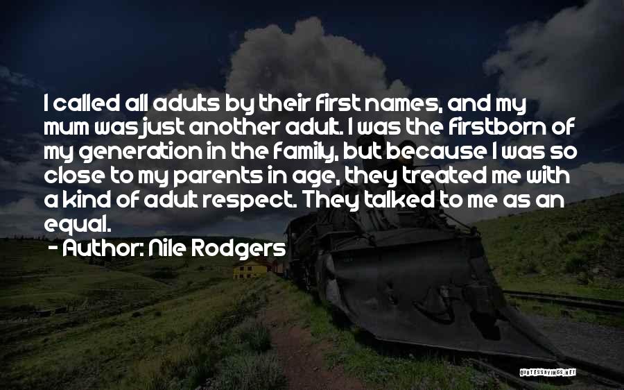 Nile Rodgers Quotes: I Called All Adults By Their First Names, And My Mum Was Just Another Adult. I Was The Firstborn Of