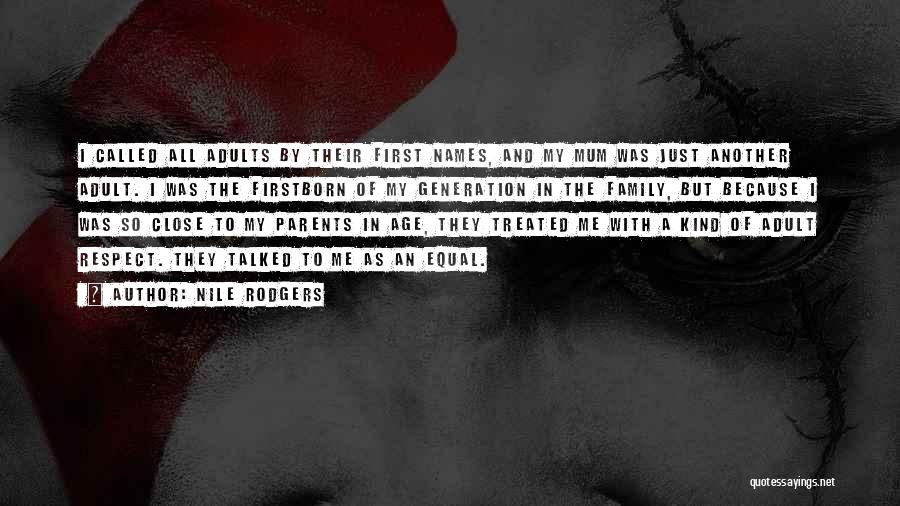 Nile Rodgers Quotes: I Called All Adults By Their First Names, And My Mum Was Just Another Adult. I Was The Firstborn Of