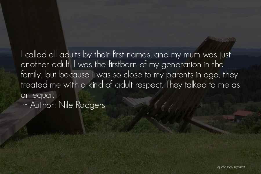 Nile Rodgers Quotes: I Called All Adults By Their First Names, And My Mum Was Just Another Adult. I Was The Firstborn Of