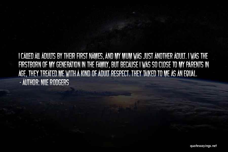 Nile Rodgers Quotes: I Called All Adults By Their First Names, And My Mum Was Just Another Adult. I Was The Firstborn Of