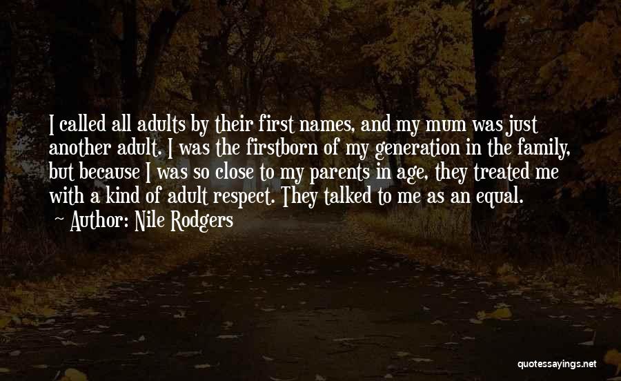 Nile Rodgers Quotes: I Called All Adults By Their First Names, And My Mum Was Just Another Adult. I Was The Firstborn Of