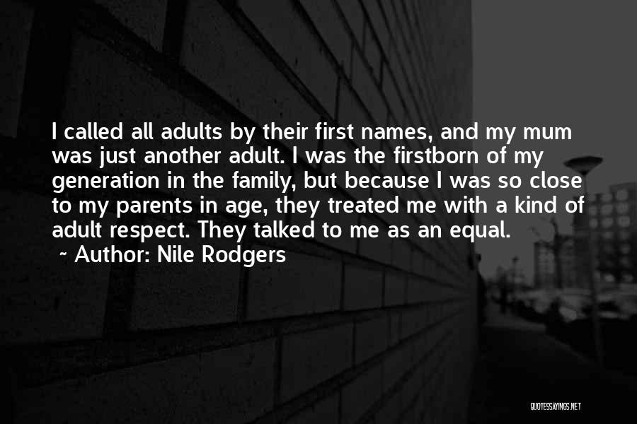 Nile Rodgers Quotes: I Called All Adults By Their First Names, And My Mum Was Just Another Adult. I Was The Firstborn Of