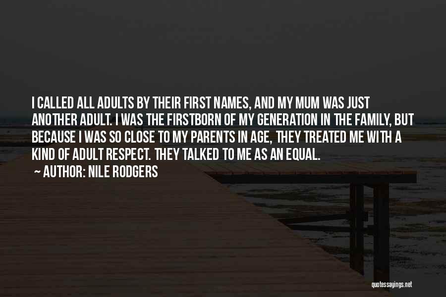 Nile Rodgers Quotes: I Called All Adults By Their First Names, And My Mum Was Just Another Adult. I Was The Firstborn Of