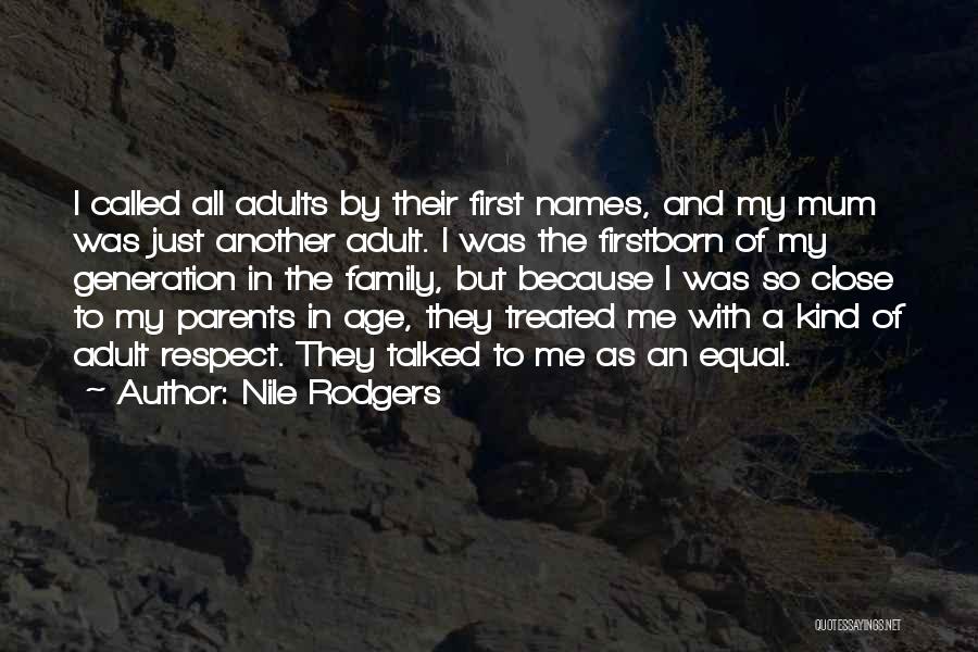 Nile Rodgers Quotes: I Called All Adults By Their First Names, And My Mum Was Just Another Adult. I Was The Firstborn Of