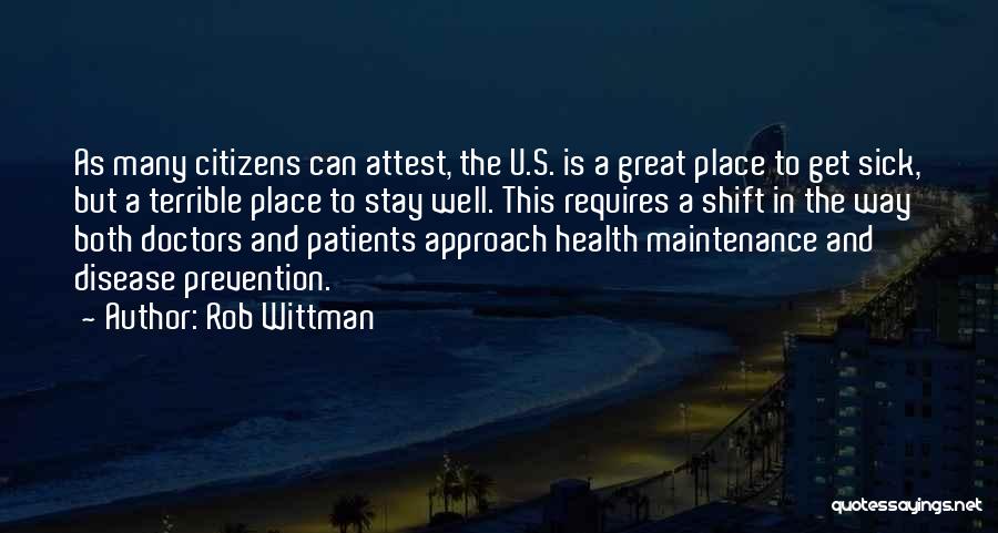 Rob Wittman Quotes: As Many Citizens Can Attest, The U.s. Is A Great Place To Get Sick, But A Terrible Place To Stay