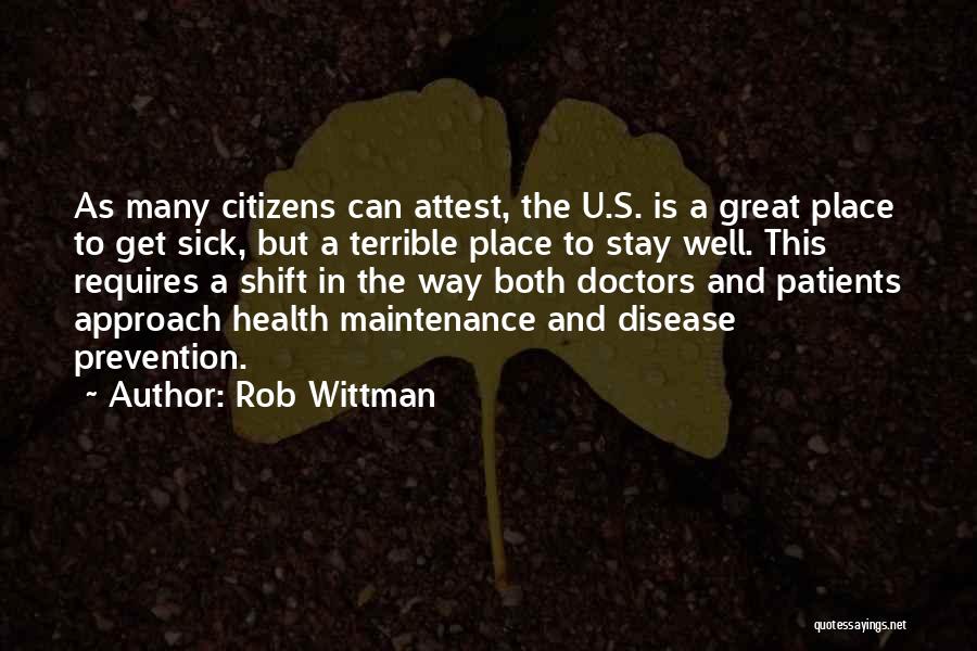 Rob Wittman Quotes: As Many Citizens Can Attest, The U.s. Is A Great Place To Get Sick, But A Terrible Place To Stay