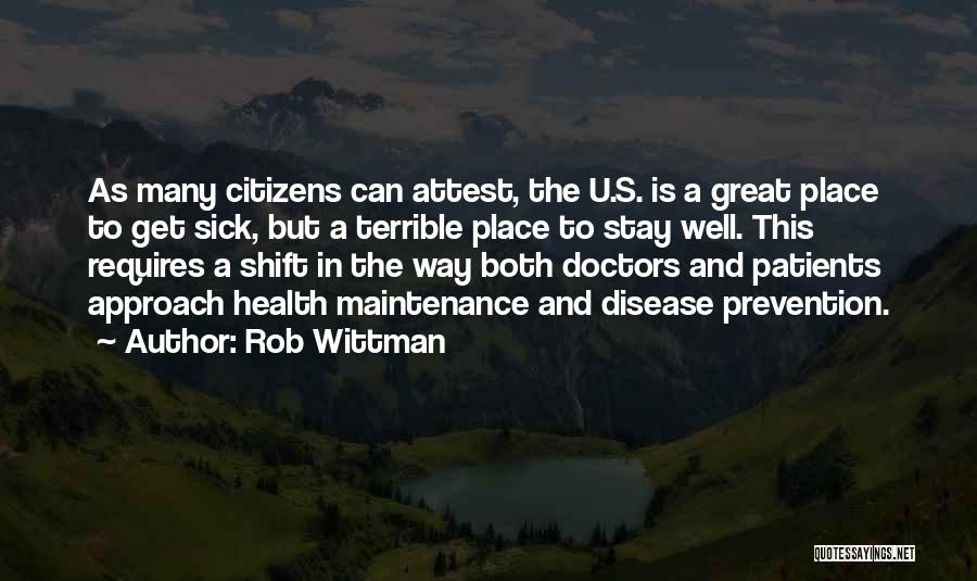 Rob Wittman Quotes: As Many Citizens Can Attest, The U.s. Is A Great Place To Get Sick, But A Terrible Place To Stay