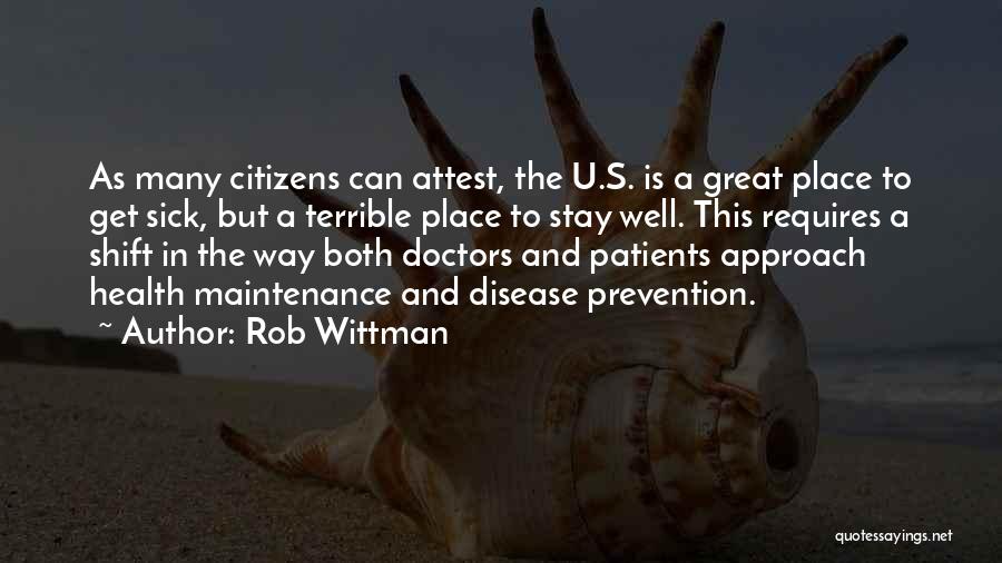 Rob Wittman Quotes: As Many Citizens Can Attest, The U.s. Is A Great Place To Get Sick, But A Terrible Place To Stay