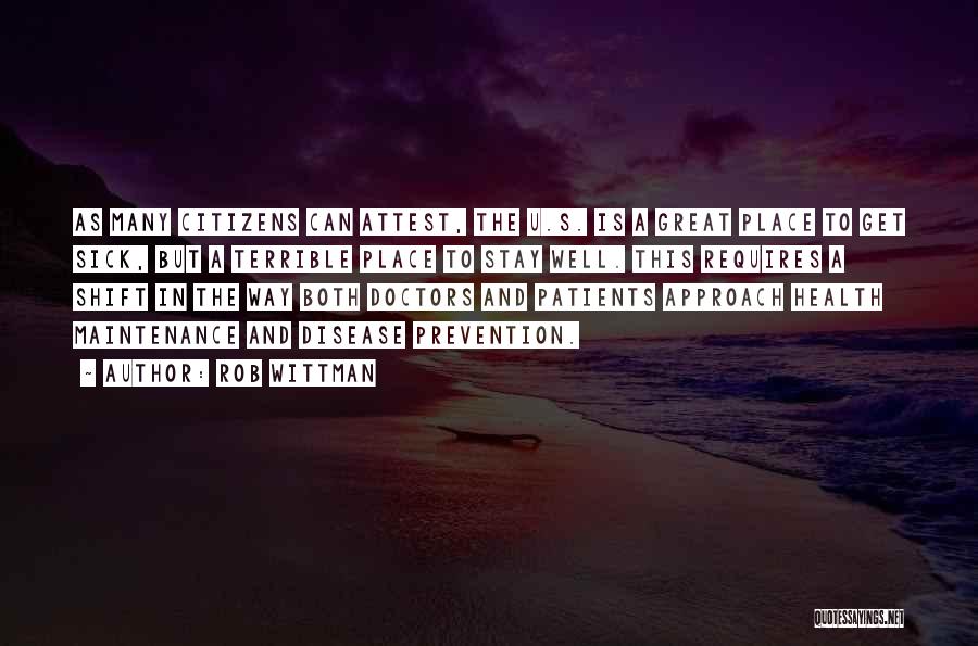 Rob Wittman Quotes: As Many Citizens Can Attest, The U.s. Is A Great Place To Get Sick, But A Terrible Place To Stay