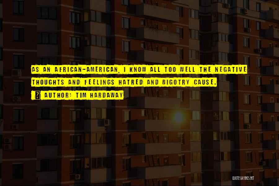 Tim Hardaway Quotes: As An African-american, I Know All Too Well The Negative Thoughts And Feelings Hatred And Bigotry Cause.