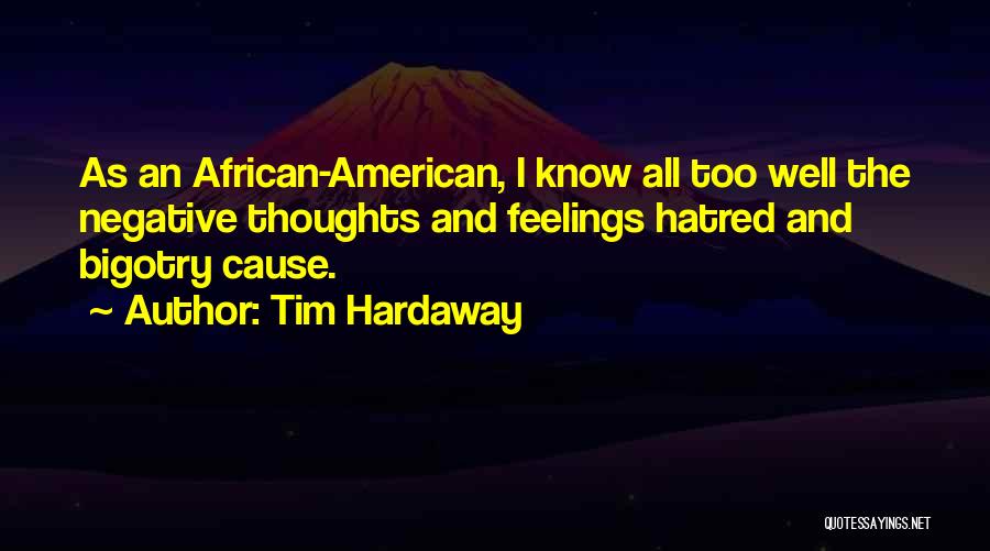 Tim Hardaway Quotes: As An African-american, I Know All Too Well The Negative Thoughts And Feelings Hatred And Bigotry Cause.