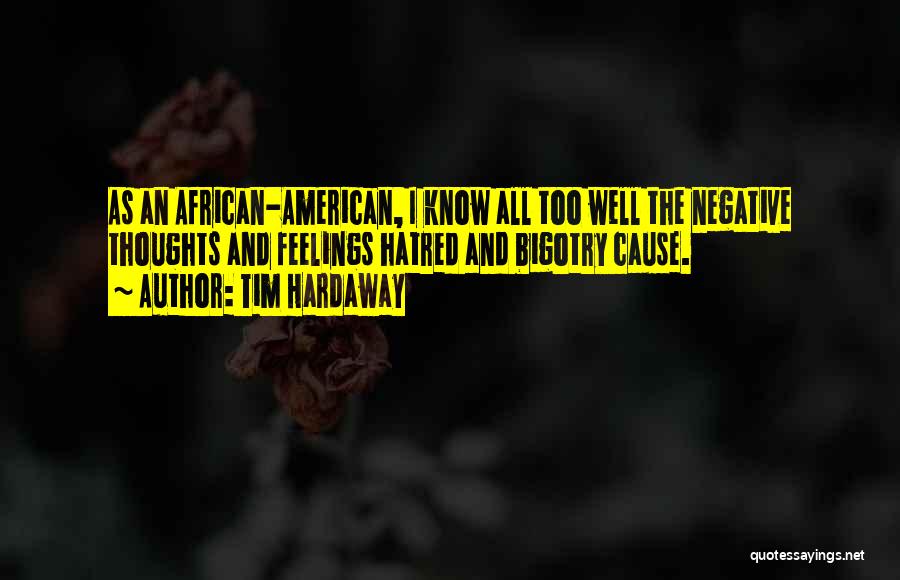 Tim Hardaway Quotes: As An African-american, I Know All Too Well The Negative Thoughts And Feelings Hatred And Bigotry Cause.