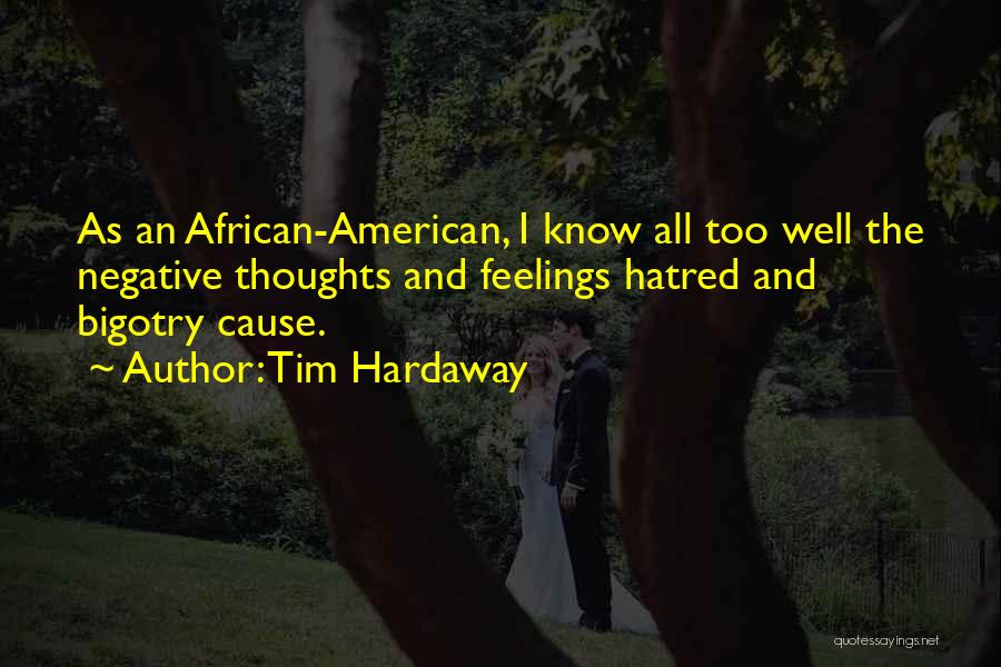 Tim Hardaway Quotes: As An African-american, I Know All Too Well The Negative Thoughts And Feelings Hatred And Bigotry Cause.