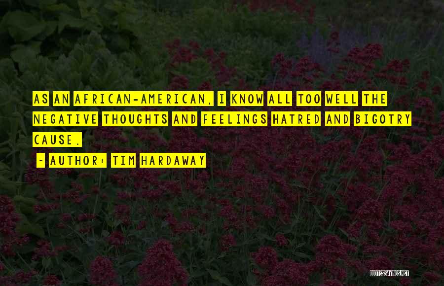 Tim Hardaway Quotes: As An African-american, I Know All Too Well The Negative Thoughts And Feelings Hatred And Bigotry Cause.