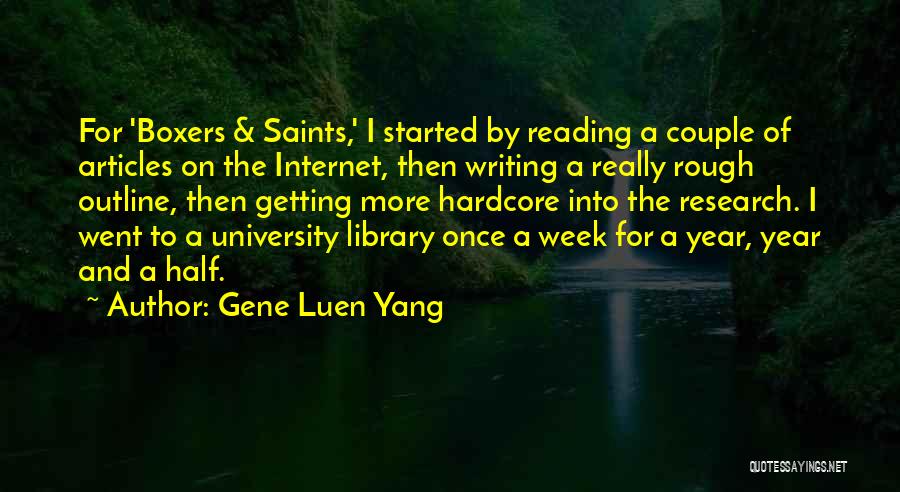 Gene Luen Yang Quotes: For 'boxers & Saints,' I Started By Reading A Couple Of Articles On The Internet, Then Writing A Really Rough