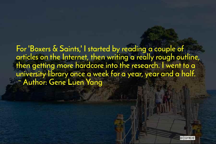 Gene Luen Yang Quotes: For 'boxers & Saints,' I Started By Reading A Couple Of Articles On The Internet, Then Writing A Really Rough