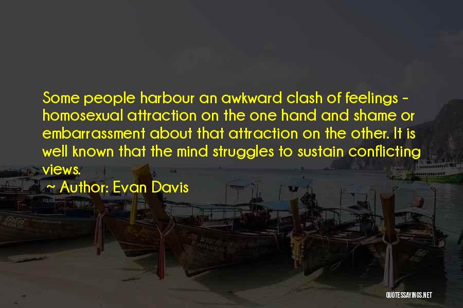 Evan Davis Quotes: Some People Harbour An Awkward Clash Of Feelings - Homosexual Attraction On The One Hand And Shame Or Embarrassment About